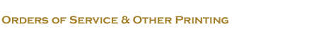 Orders of service and other printing